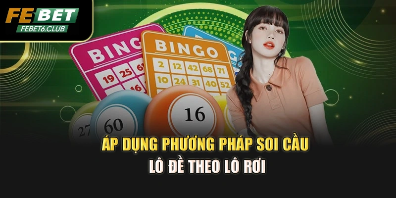 Áp dụng phương pháp soi cầu lô đề theo lô rơi