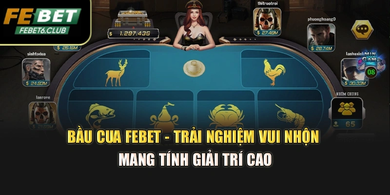 Bầu Cua Febet - Trải Nghiệm Vui Nhộn Mang Tính Giải Trí Cao