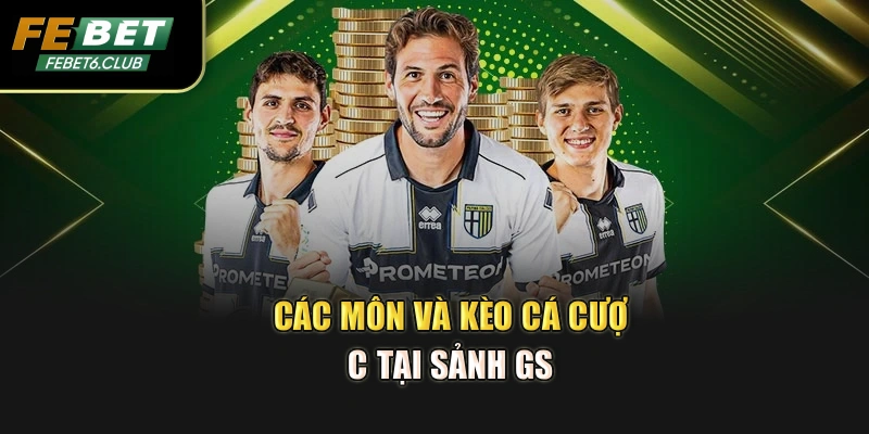Các môn và kèo cá cược tại sảnh GS