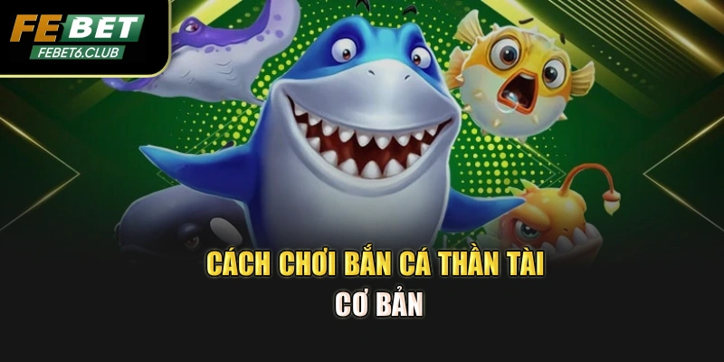 Cách chơi bắn cá Thần Tài cơ bản