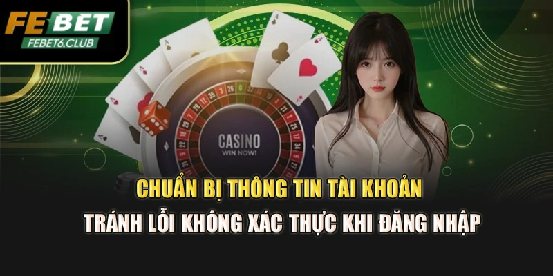 Chuẩn bị thông tin tài khoản tránh lỗi không xác thực khi đăng nhập