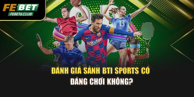 Đánh giá sảnh BTI Sports có đáng chơi không?