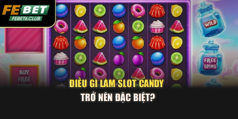 Điều gì làm slot Candy trở nên đặc biệt?