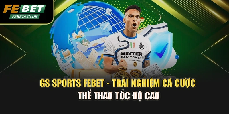 GS Sports Febet - Trải Nghiệm Cá Cược Thể Thao Tốc Độ Cao
