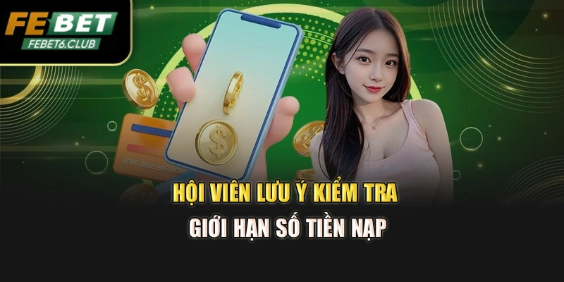 Hội viên lưu ý kiểm tra giới hạn số tiền nạp