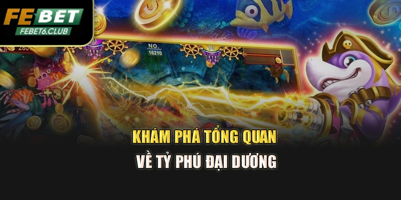 Khám phá tổng quan về Tỷ phú đại dương