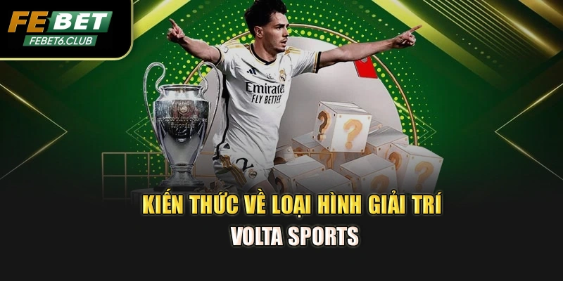 Kiến thức về loại hình giải trí Volta sports