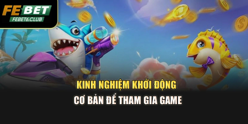 Kinh nghiệm khởi động cơ bản để tham gia game