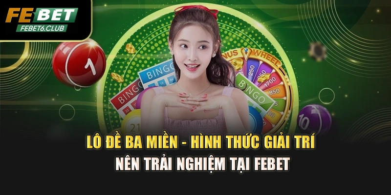 Lô Đề Ba Miền - Hình Thức Giải Trí Nên Trải Nghiệm Tại FEBET