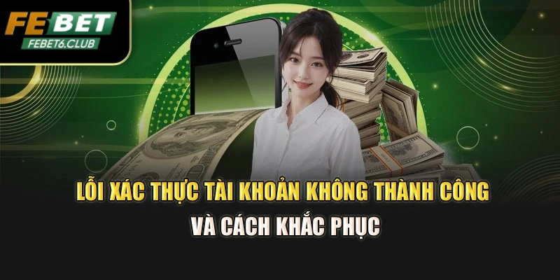 Lỗi xác thực tài khoản không thành công và cách khắc phục