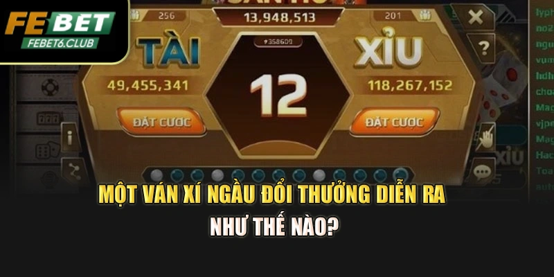 Một ván xí ngầu đổi thưởng diễn ra như thế nào?