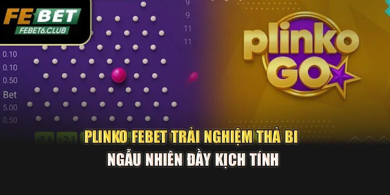 Plinko Febet - Trải Nghiệm Thả Bi Ngẫu Nhiên Đầy Kịch Tính