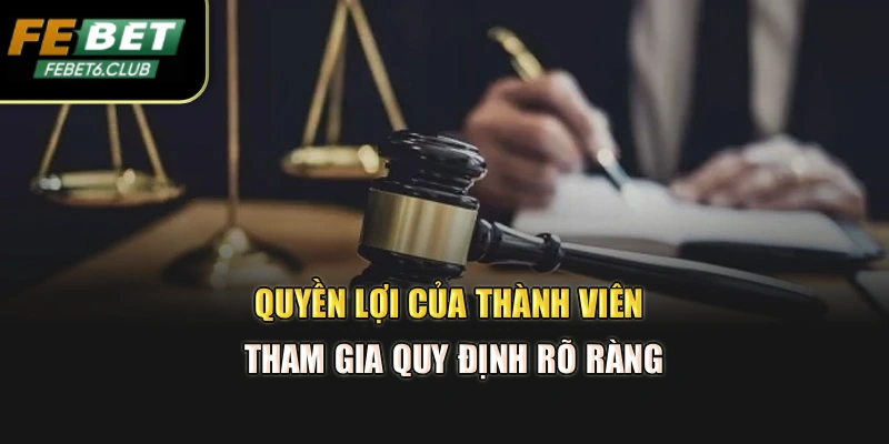 Quyền lợi của thành viên tham gia quy định rõ ràng