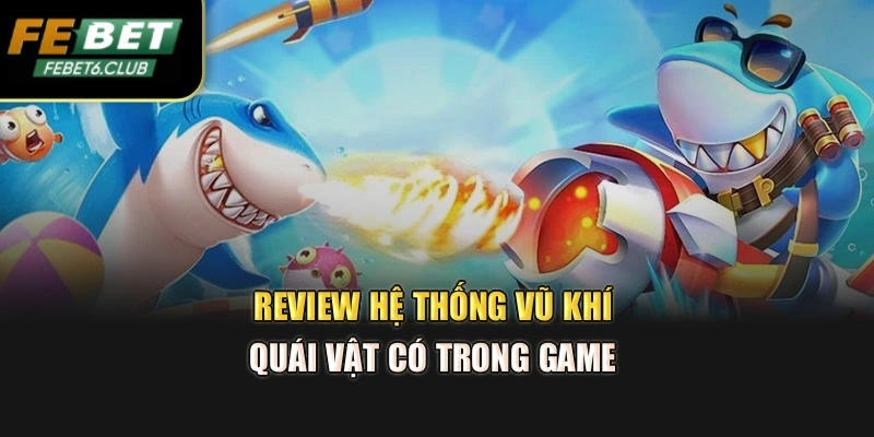 Review hệ thống vũ khí, quái vật có trong game