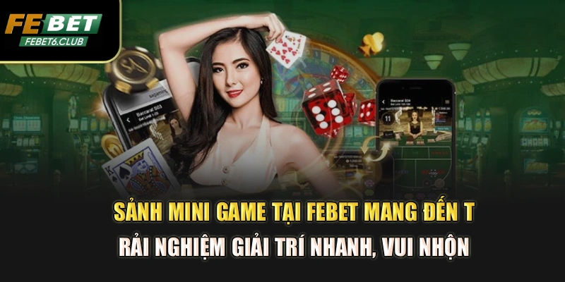 Sảnh mini game tại FEBET mang đến trải nghiệm giải trí nhanh, vui nhộn