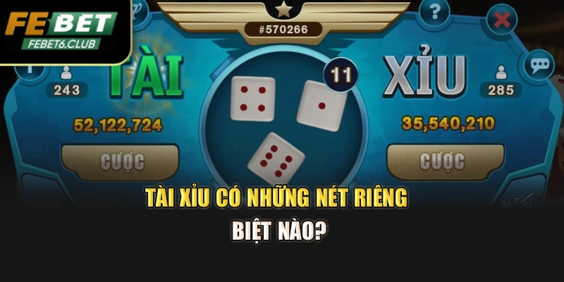 Tài xỉu có những nét riêng biệt nào?