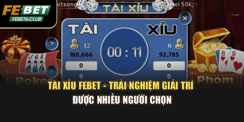 Tài Xỉu Febet - Trải Nghiệm Giải Trí Được Nhiều Người Chọn