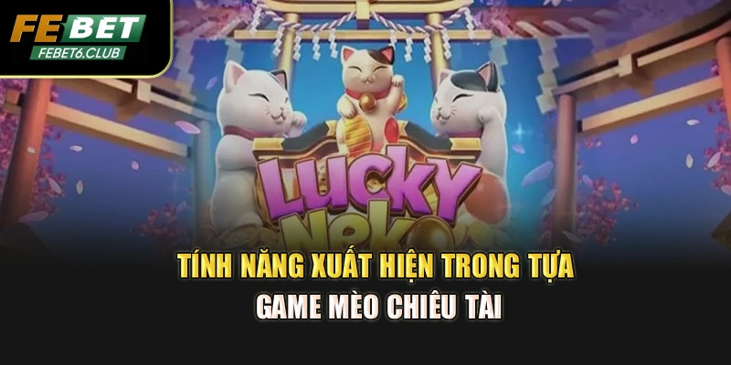 Tính năng xuất hiện trong tựa game Mèo Chiêu Tài