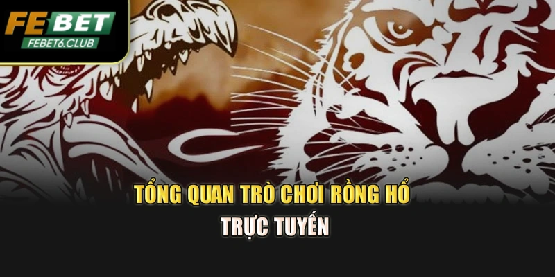 Tổng quan trò chơi Rồng Hổ trực tuyến