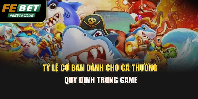 Tỷ lệ cơ bản dành cho cá thường quy định trong game