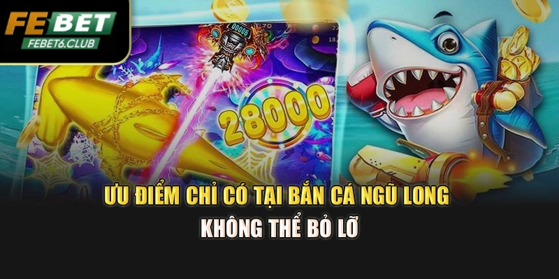 Ưu điểm chỉ có tại bắn cá Ngũ Long không thể bỏ lỡ