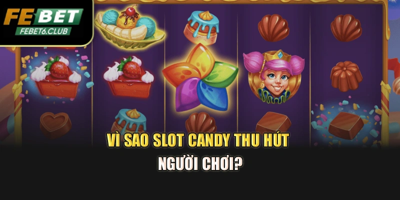 Vì sao slot Candy thu hút người chơi?