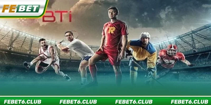 Thể thao BTI Sports là nền tảng cược hàng đầu tại FEBET