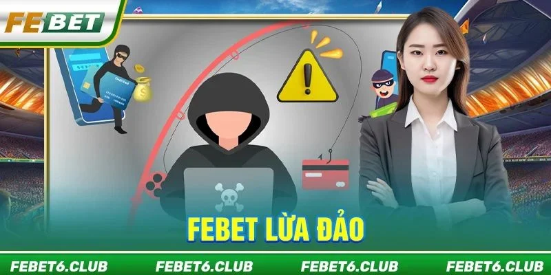 Nghi Vấn “FEBET Lừa Đảo”: Giải Đáp Tin Đồn Lan Truyền