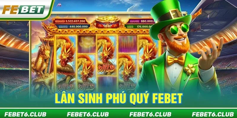 Lân Sinh Phú Quý FEBET: Săn Lân Vàng, Nhận Ngàn Bạc