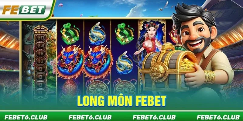 Long Môn FEBET: Cổng Trời Slots Thần Thoại, Jackpot Tiền Tỷ