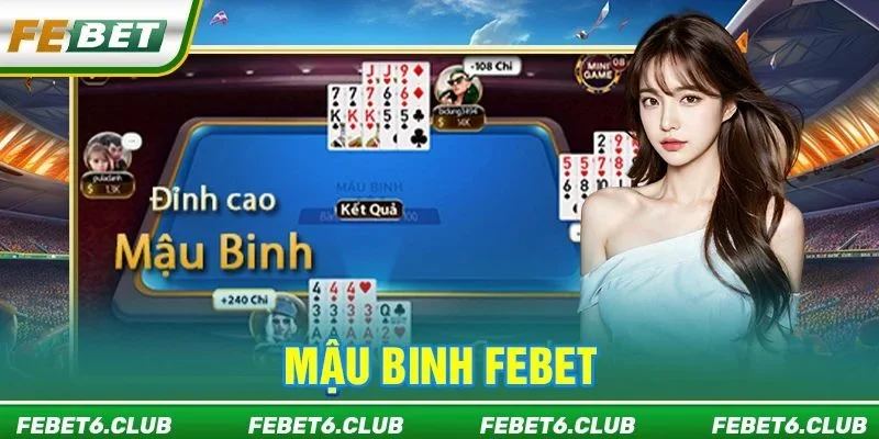 Mậu Binh FEBET: Sức Hút Đỉnh Cao Từ Tựa Game Bài HOT 2026