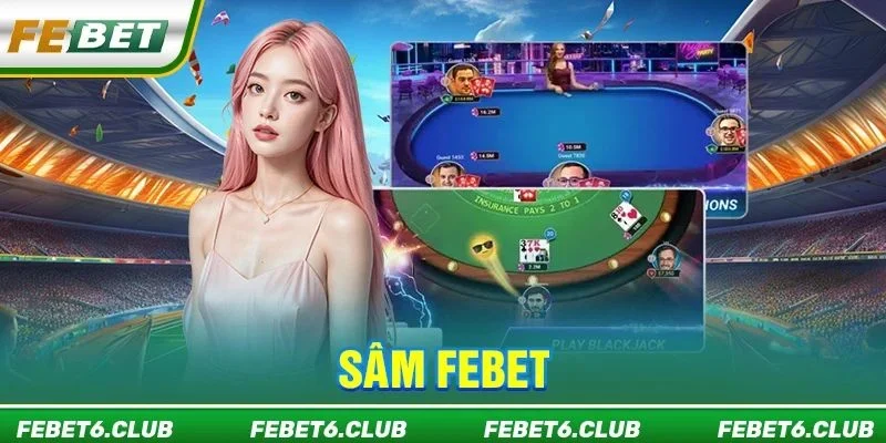 Sâm FEBET: Cá Cược Sâm Lốc Chuẩn Mực, Chỉ 2 Phút Chơi