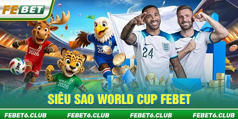 Siêu Sao World Cup FEBET: Cuồng Nhiệt 101 Kèo Chơi Đặc Sắc