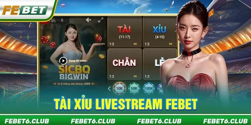 Tài Xỉu Livestream FEBET: Casino Trực Tiếp Hấp Dẫn
