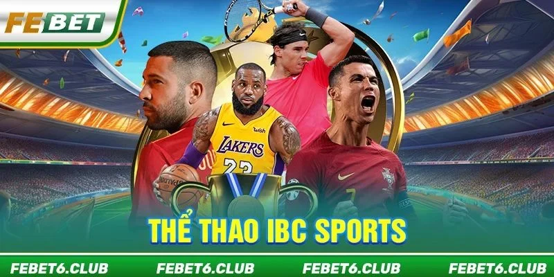 Thể Thao IBC Sports: Sảnh Chơi Độc Quyền Chỉ Có Tại FEBET