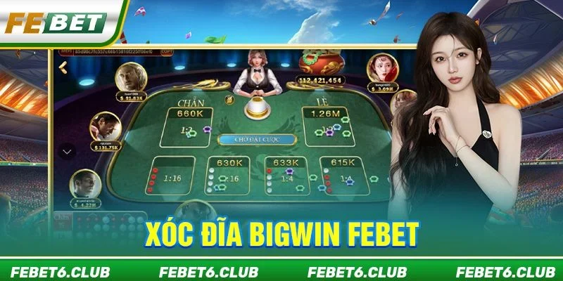 Xóc Đĩa Bigwin FEBET: 3 Phút Làm Quen Game Chơi Bạc Tỷ