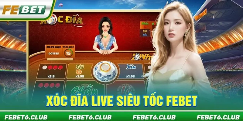 Xóc Đĩa Live Siêu Tốc FEBET - Cá Cược Hấp Dẫn Mỗi Ngày